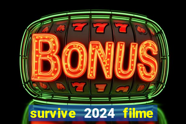 survive 2024 filme completo dublado